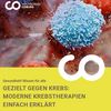 Gezielt gegen Krebs: Moderne Krebstherapien einfach erklärt