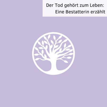 Der Tod gehört zum Leben – eine Bestatterin erzählt