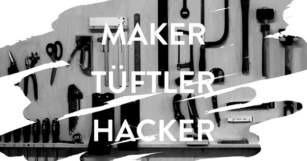Maker, Tüftler, Hacker